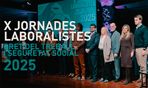 X JORNADES LABORALISTES - DRET DEL TREBALL I SEGURETAT SOCIAL 2025